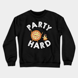 Party Hard Pizza Lover Crewneck Sweatshirt